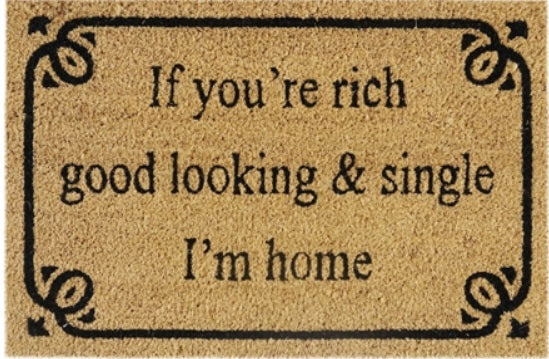 'If You're Rich, Good Looking & Single I'm Home' Coir Fibre Doormat with Rubber Backing (60cm x 40cm)