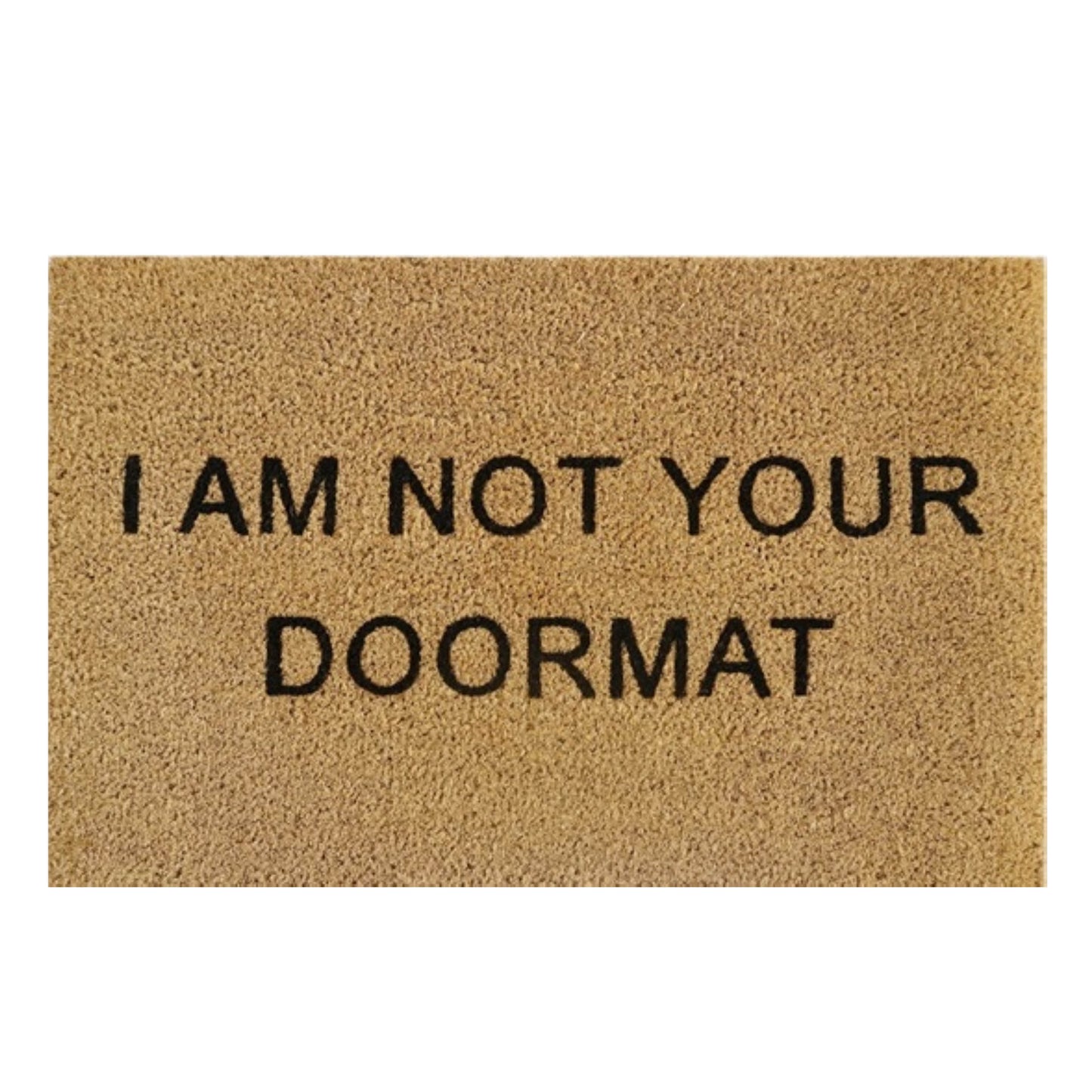 'I Am Not Your Doormat' Coir Fibre Doormat with Rubber Backing (60cm x 40cm)
