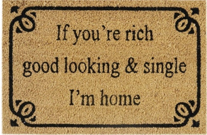 'If You're Rich, Good Looking & Single I'm Home' Coir Fibre Doormat with Rubber Backing (60cm x 40cm)