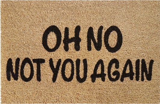 'Oh No Not You Again' Coir Fibre Doormat with Rubber Backing (60cm x 40cm)